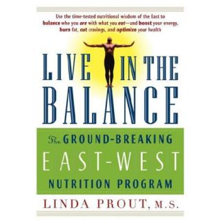 Live in the Balance The Ground Breaking East West Nutrition Program