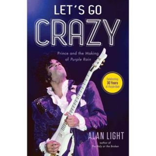 Let's Go Crazy Prince and the Making of Purple Rain