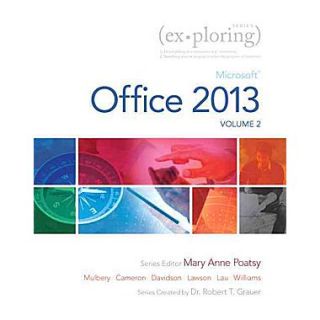 Exploring Microsoft Office 2013, Volume 2