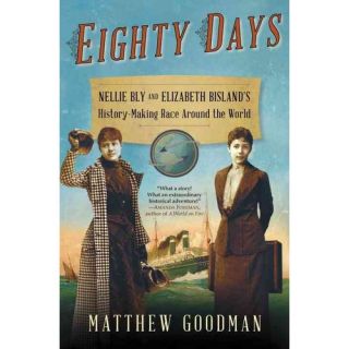 Eighty Days Nellie Bly and Elizabeth Bisland's History Making Race Around the World