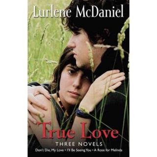 True Love Three Novels Don't Die, My Love; I'll Be Seeing You; A Rose for Melinda