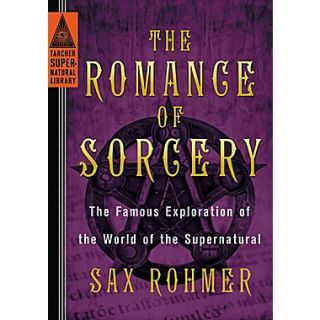The Romance of Sorcery The Famous Exploration of the World of the Supernatural