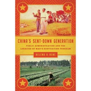 China's Sent Down Generation Public Administration and the Legacies of Mao's Rustication Program