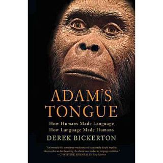 Adams Tongue How Humans Made Language, How Language Made Humans