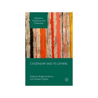 Citizenship and Its Others ( Migration, Diasporas and Citizenship