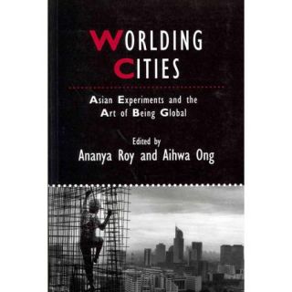 Worlding Cities Asian Experiments and the Art of Being Global