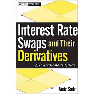 Interest Rate Swaps and Their Derivatives A Practitioners Guide (Wiley Finance) Hardcover