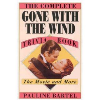 The Complete Gone with the Wind Trivia Book The Movie and More