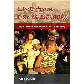 Live from Dar Es Salaam Popular Music and Tanzanias Music Economy