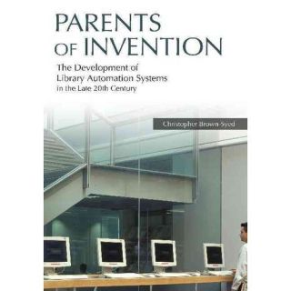 Parents of Invention The Development of Library Automation Systems in the Late 20th Century