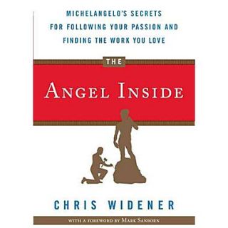 The Angel Inside Michelangelos Secrets for Following Your Passion and Finding the Work You Love