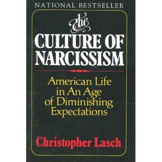 Culture of Narcissism American Life in an Age of Diminishing Expectations