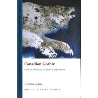 Canadian Gothic Literature, History and the Spectre of Self Invention