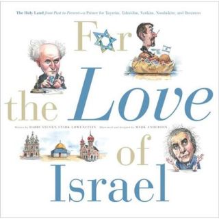 For the Love of Israel The Holy Land from Past to Present    A Primer for Tayarim, Talmidim, Vatikim, Noodnikim, and Dreamers