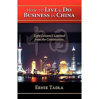 How To Live & Do Business In China Eight Lessons I Learned from the Communists