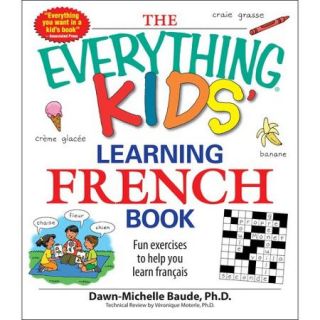 The Everything Kids' Learning French Book Fun Exercises to Help You Learn Francais
