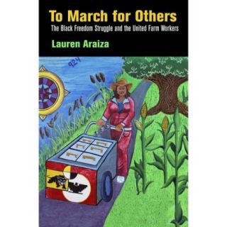 To March for Others The Black Freedom Struggle and the United Farm Workers