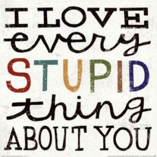 I Love Every Stupid Thing About You Poster Print by Michael Mullan (12 x 12)